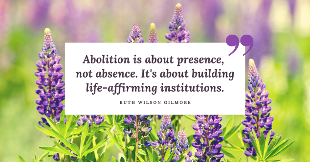 Quote by prison abolitionist and prison scholar Ruth Wilson Gilmore. Image originally shared by MPD 150
