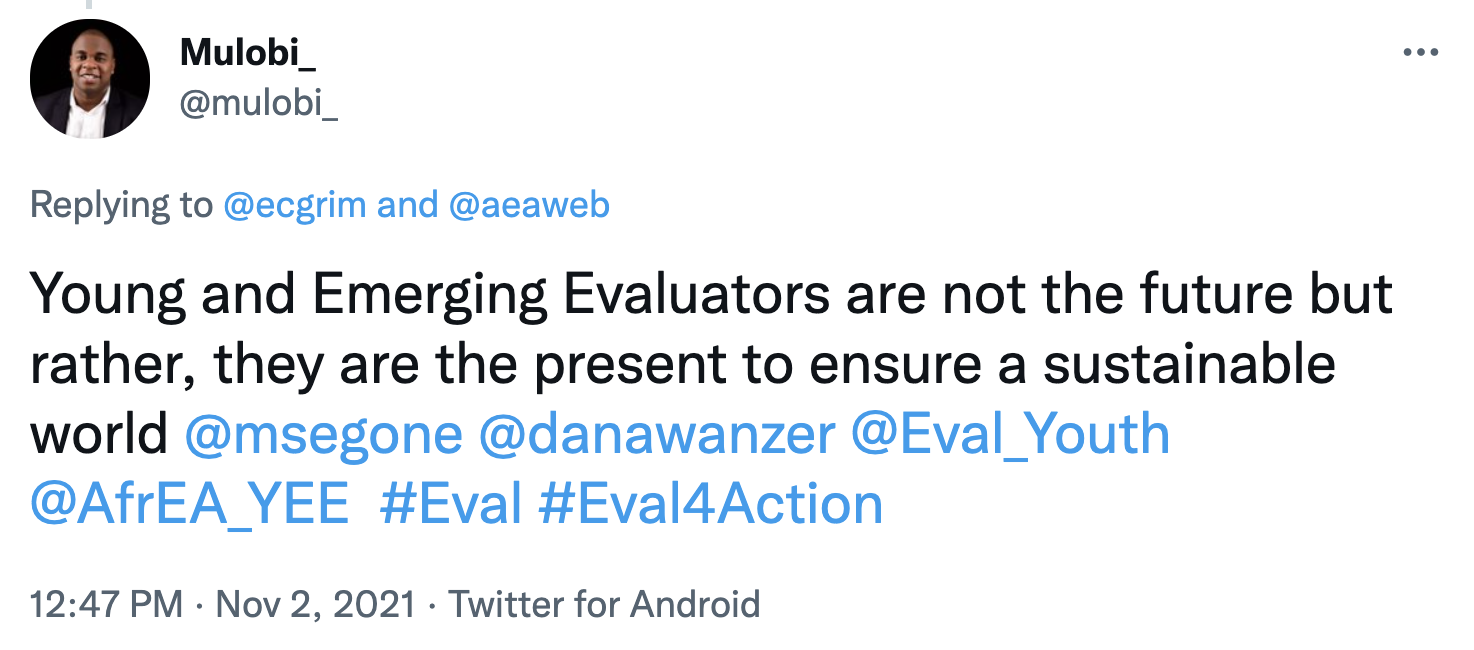 Tweet from Mark Mulobi that says, "Young and Emerging Evaluators are not the future but rather, they are the present to ensure a sustainable world 
@msegone @danawanzer @Eval_Youth @AfrEA_YEE #Eval #Eval4Action."