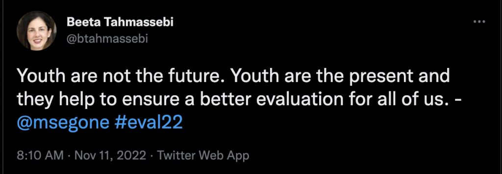 Youth are not the future. Youth are the present and they help to ensure a better evaluation for all of us. @msegone