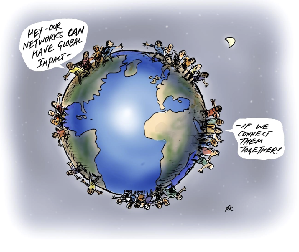 Cartoon of people standing on blue marble earth saying "Hey - our networks can have global impact if we connect them together