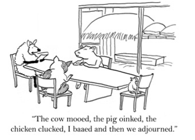 Cartoon of farm animals sitting around a table with the following caption: "The cow mooed, the pig oinked, the chicken clucked, I baaed and then we adjuourned"